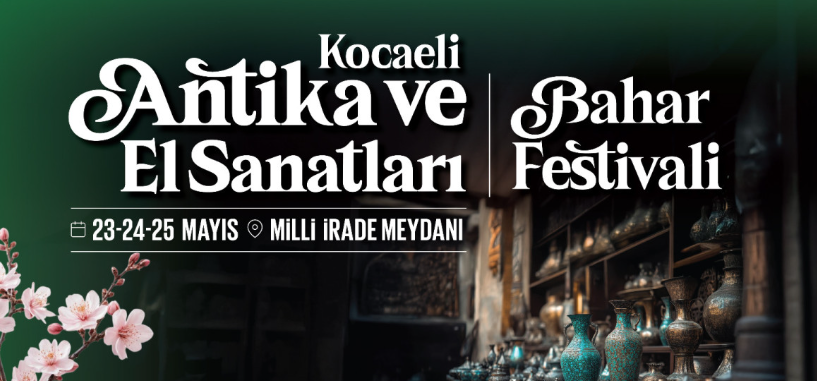 Kocaeli Antika ve El Sanatları Bahar Festivali 23-25 Mayıs’ta
